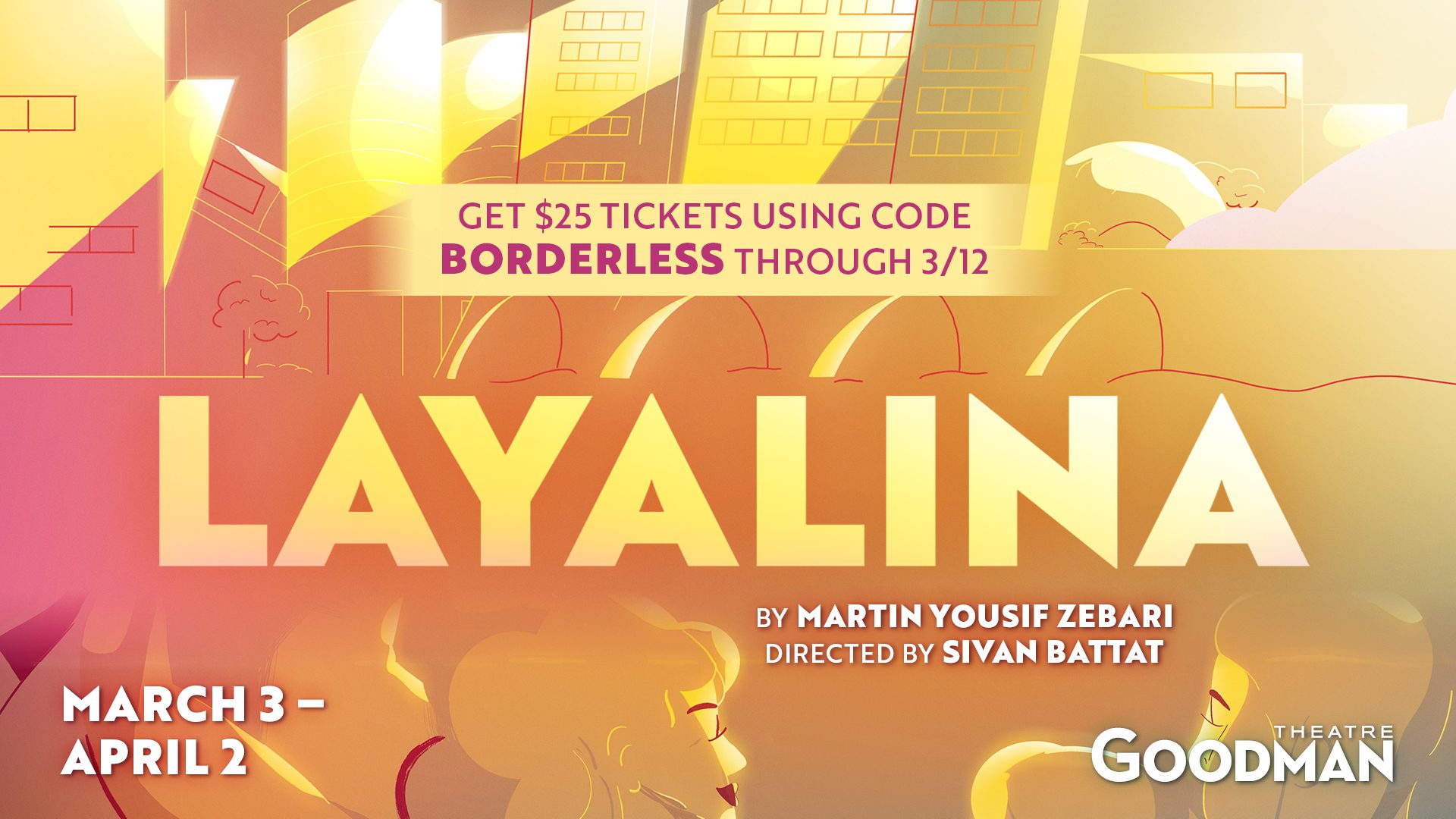 "Layalina" "Get $25 tickets using code Borderless though 3/12"